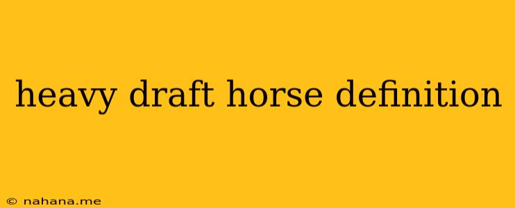 heavy draft horse definition