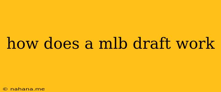 how does a mlb draft work