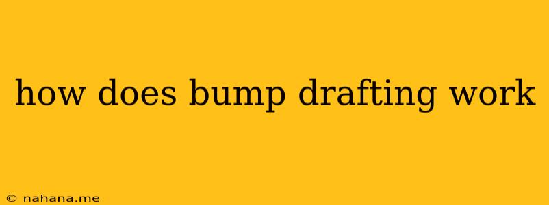 how does bump drafting work