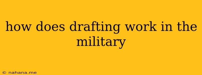 how does drafting work in the military