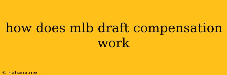 how does mlb draft compensation work