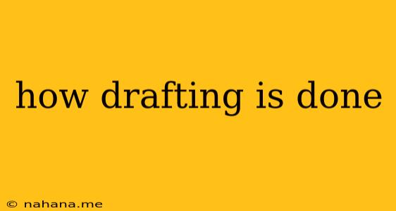 how drafting is done