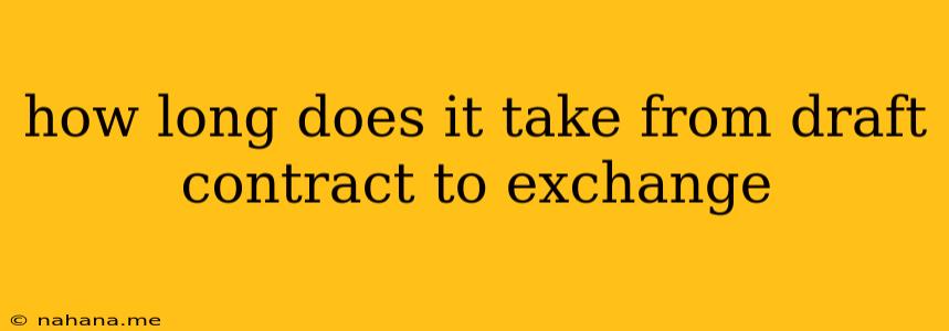how long does it take from draft contract to exchange