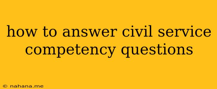 how to answer civil service competency questions