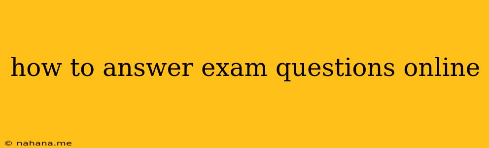 how to answer exam questions online