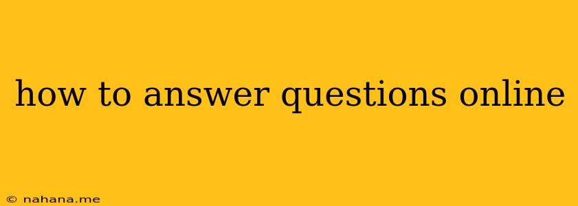 how to answer questions online