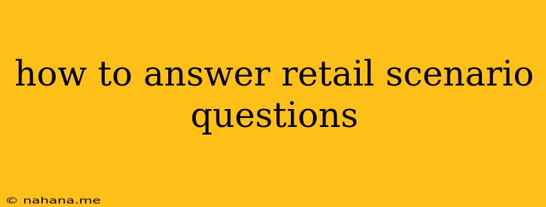 how to answer retail scenario questions