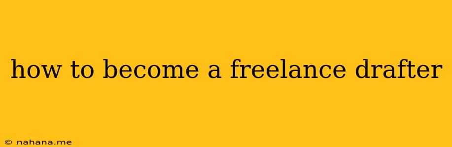 how to become a freelance drafter