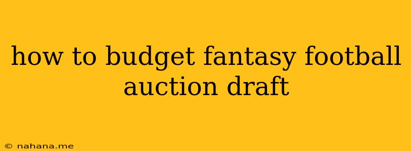 how to budget fantasy football auction draft