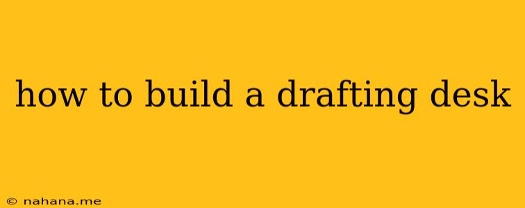 how to build a drafting desk
