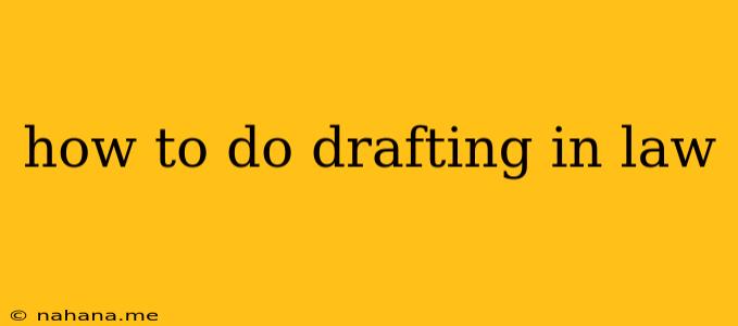 how to do drafting in law