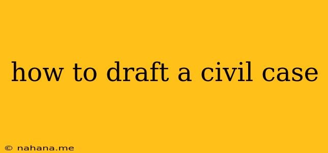 how to draft a civil case