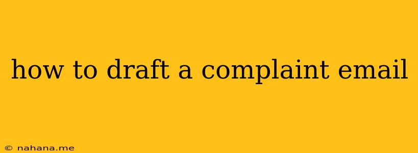 how to draft a complaint email