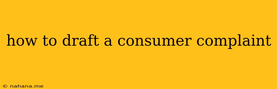 how to draft a consumer complaint