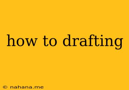 how to drafting