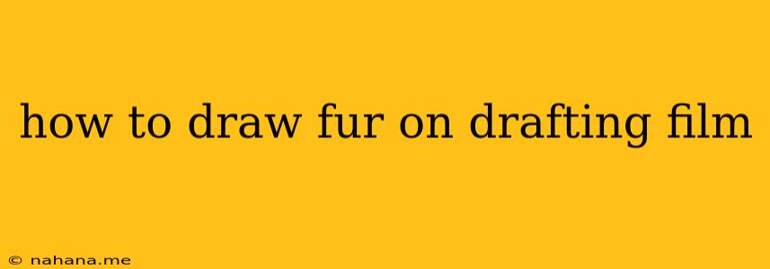 how to draw fur on drafting film