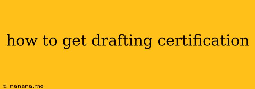 how to get drafting certification