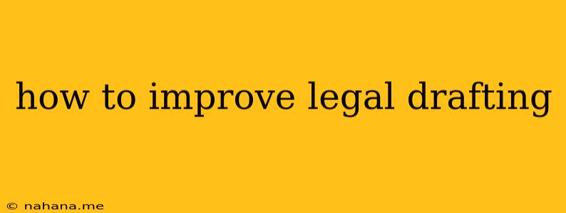 how to improve legal drafting