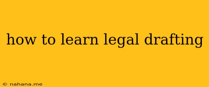 how to learn legal drafting