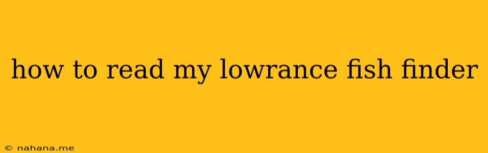 how to read my lowrance fish finder