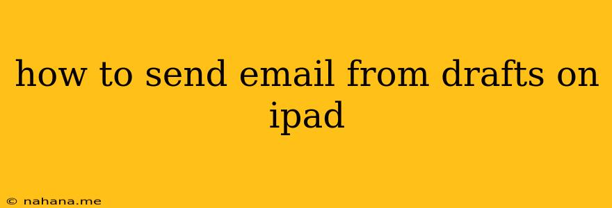 how to send email from drafts on ipad