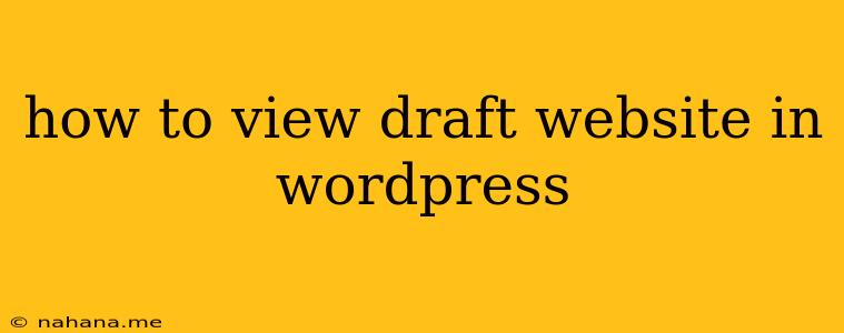 how to view draft website in wordpress
