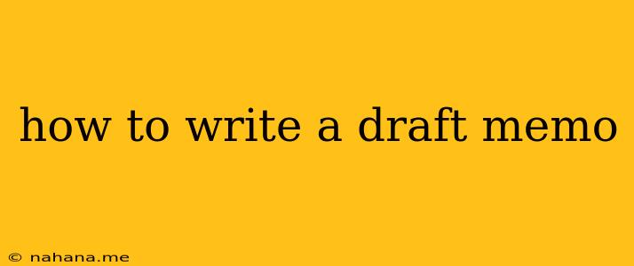 how to write a draft memo