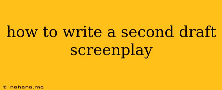 how to write a second draft screenplay