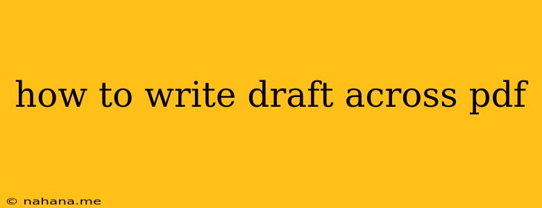 how to write draft across pdf