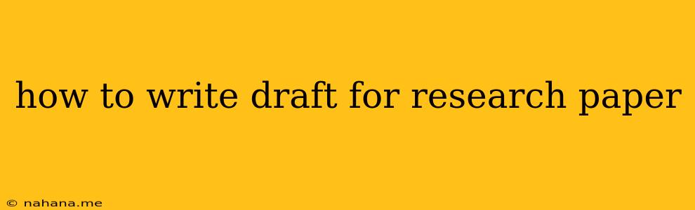 how to write draft for research paper