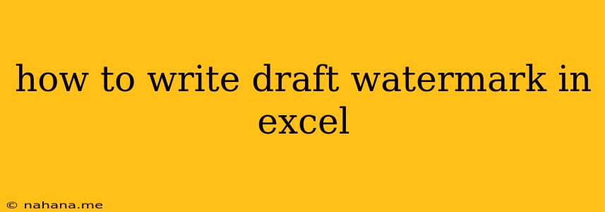 how to write draft watermark in excel