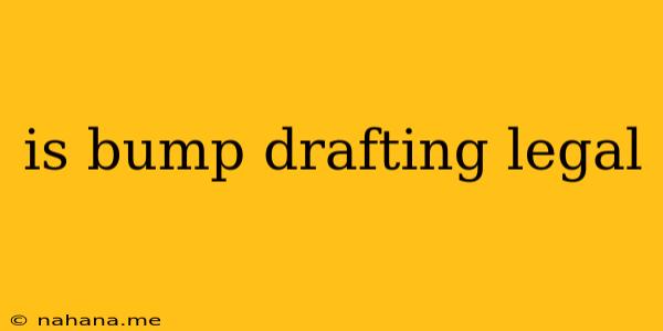 is bump drafting legal