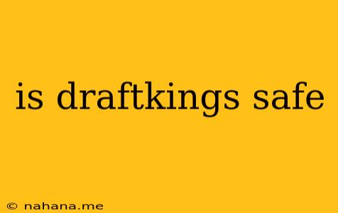 is draftkings safe