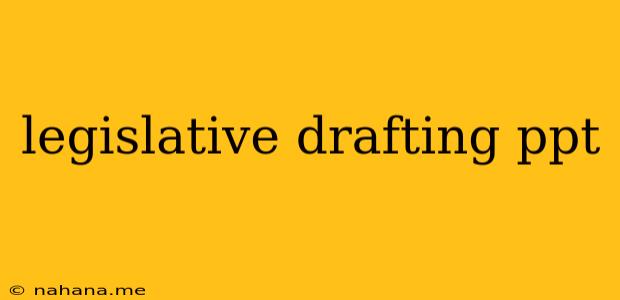 legislative drafting ppt