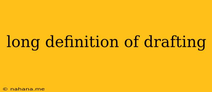 long definition of drafting