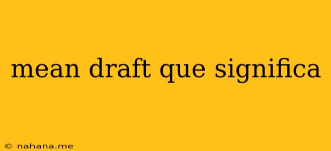 mean draft que significa