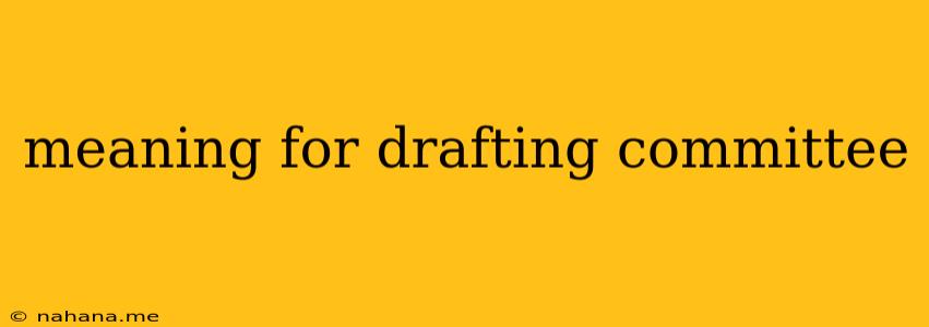 meaning for drafting committee