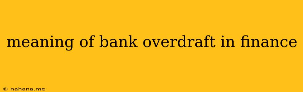 meaning of bank overdraft in finance