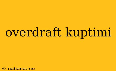 overdraft kuptimi