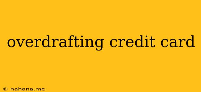 overdrafting credit card