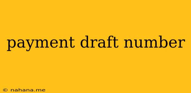 payment draft number