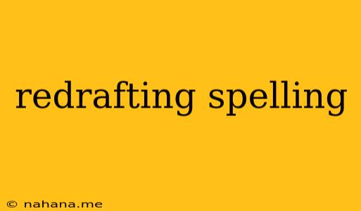 redrafting spelling