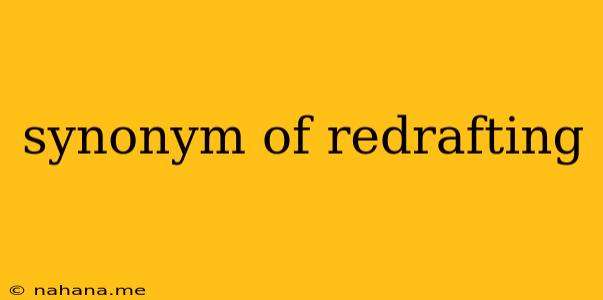 synonym of redrafting
