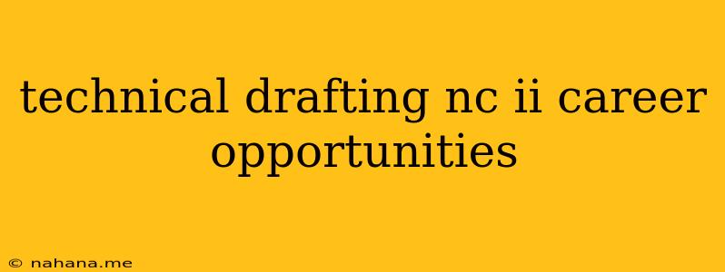 technical drafting nc ii career opportunities