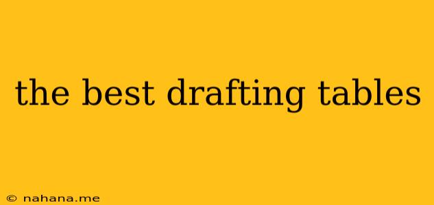 the best drafting tables