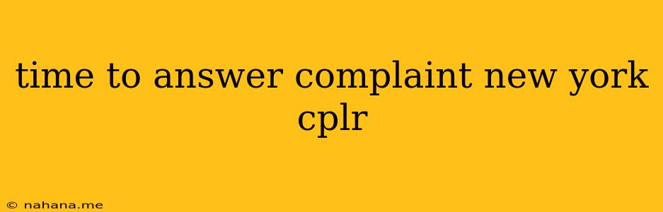 time to answer complaint new york cplr