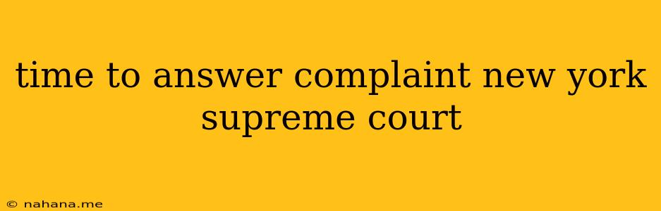 time to answer complaint new york supreme court