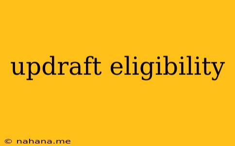 updraft eligibility