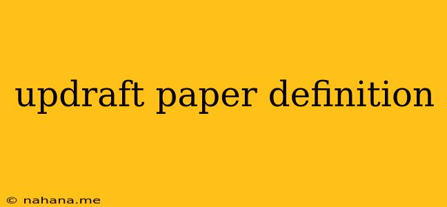 updraft paper definition