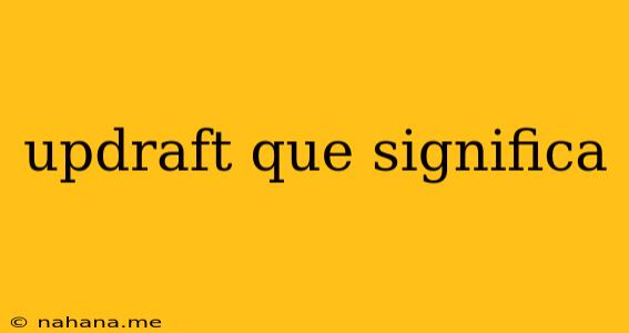 updraft que significa